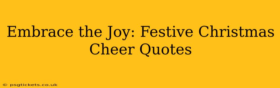 Embrace the Joy: Festive Christmas Cheer Quotes