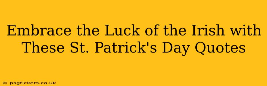 Embrace the Luck of the Irish with These St. Patrick's Day Quotes