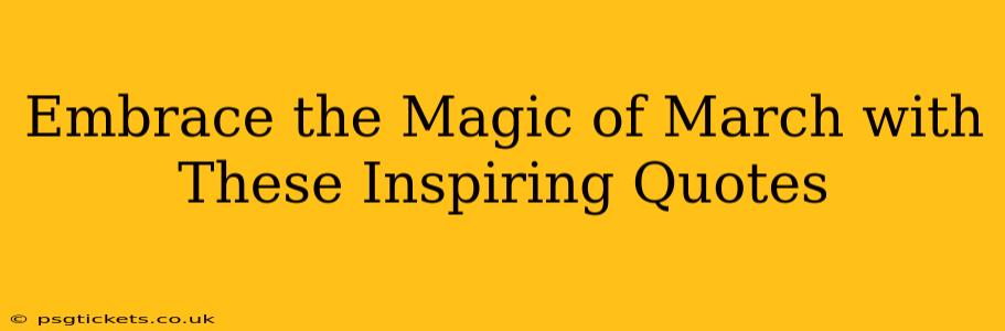 Embrace the Magic of March with These Inspiring Quotes