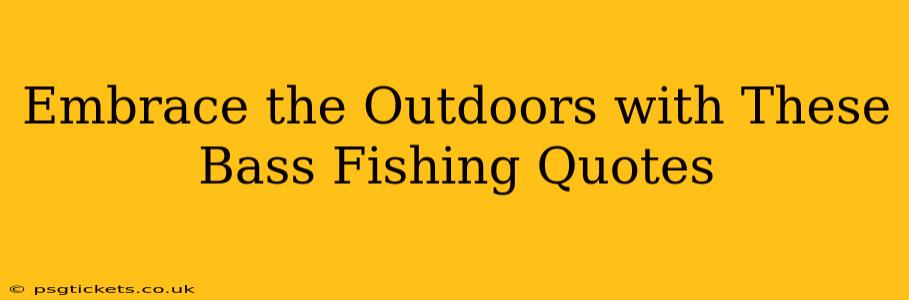 Embrace the Outdoors with These Bass Fishing Quotes