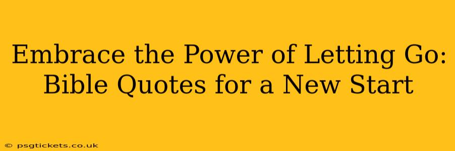Embrace the Power of Letting Go: Bible Quotes for a New Start