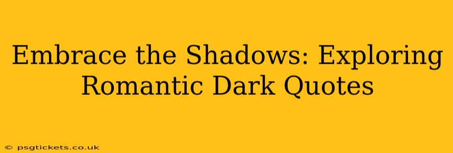 Embrace the Shadows: Exploring Romantic Dark Quotes