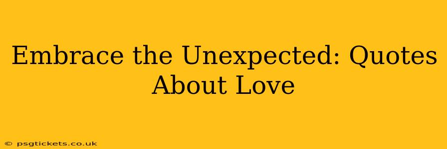 Embrace the Unexpected: Quotes About Love