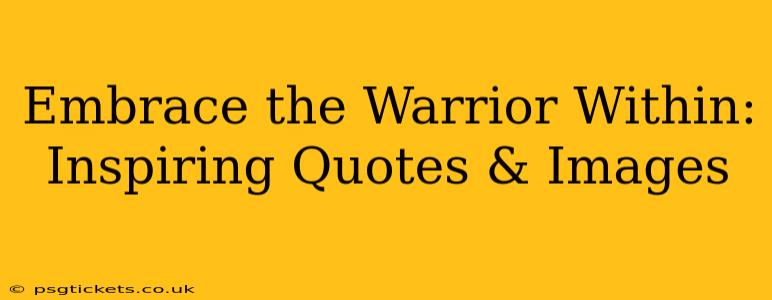 Embrace the Warrior Within: Inspiring Quotes & Images