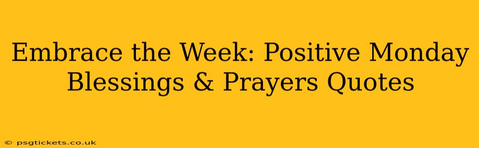Embrace the Week: Positive Monday Blessings & Prayers Quotes