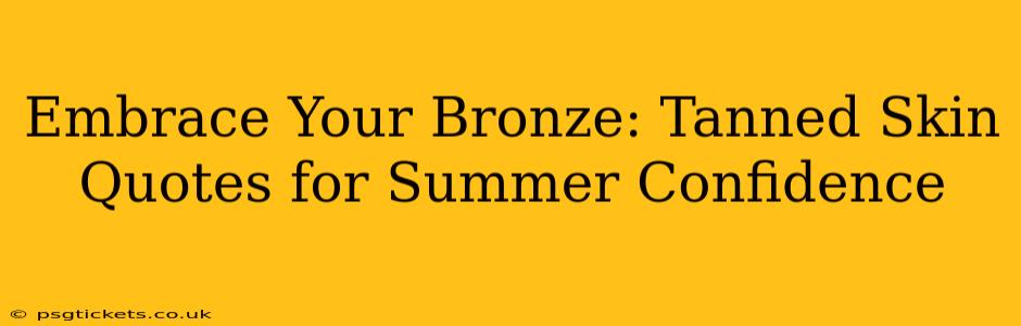 Embrace Your Bronze: Tanned Skin Quotes for Summer Confidence