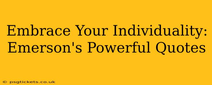 Embrace Your Individuality: Emerson's Powerful Quotes