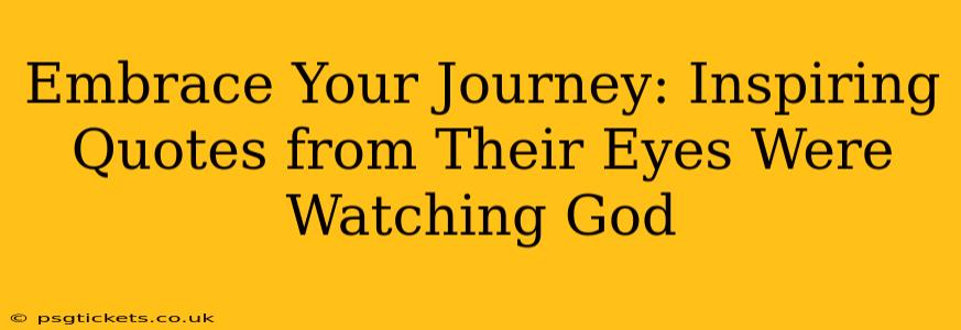 Embrace Your Journey: Inspiring Quotes from Their Eyes Were Watching God
