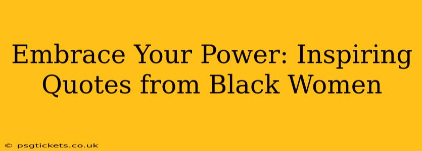 Embrace Your Power: Inspiring Quotes from Black Women