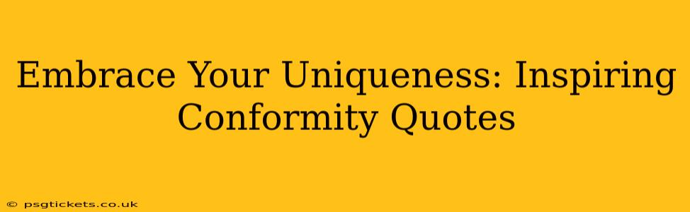 Embrace Your Uniqueness: Inspiring Conformity Quotes