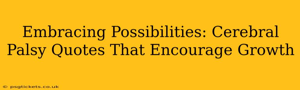 Embracing Possibilities: Cerebral Palsy Quotes That Encourage Growth