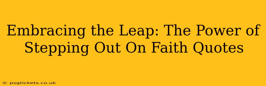 Embracing the Leap: The Power of Stepping Out On Faith Quotes