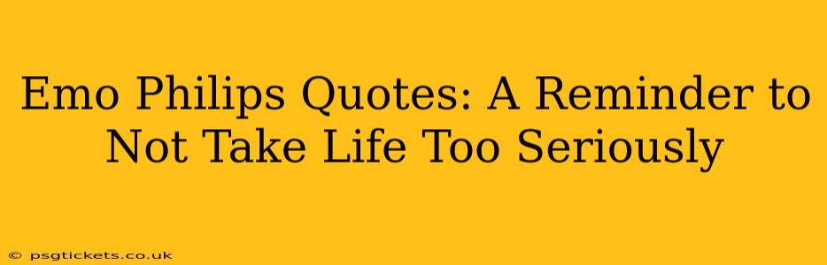 Emo Philips Quotes: A Reminder to Not Take Life Too Seriously
