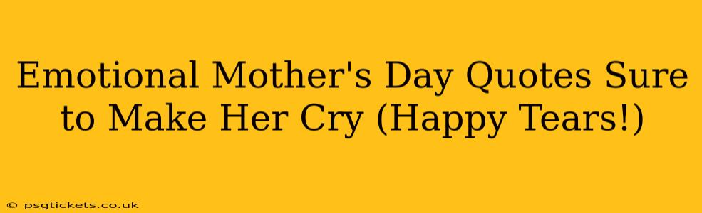 Emotional Mother's Day Quotes Sure to Make Her Cry (Happy Tears!)