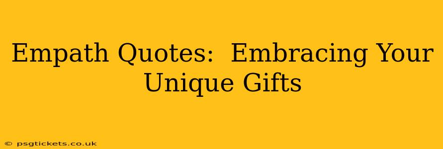 Empath Quotes:  Embracing Your Unique Gifts
