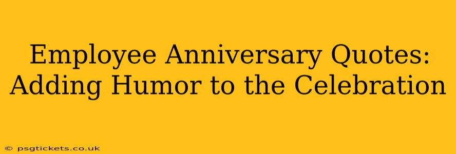 Employee Anniversary Quotes: Adding Humor to the Celebration