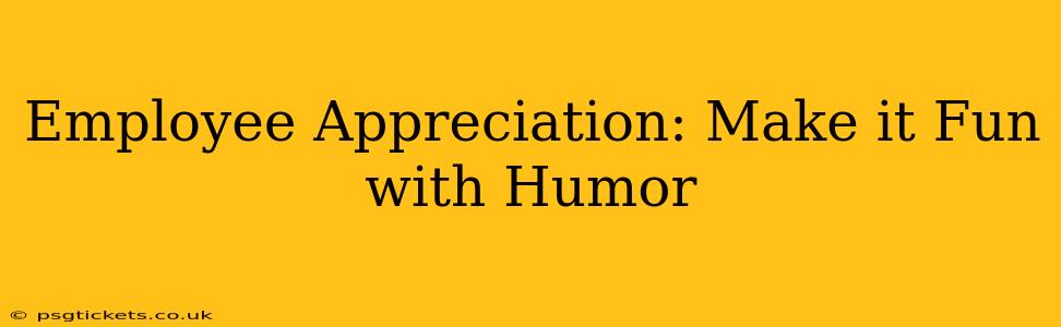 Employee Appreciation: Make it Fun with Humor