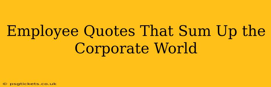 Employee Quotes That Sum Up the Corporate World