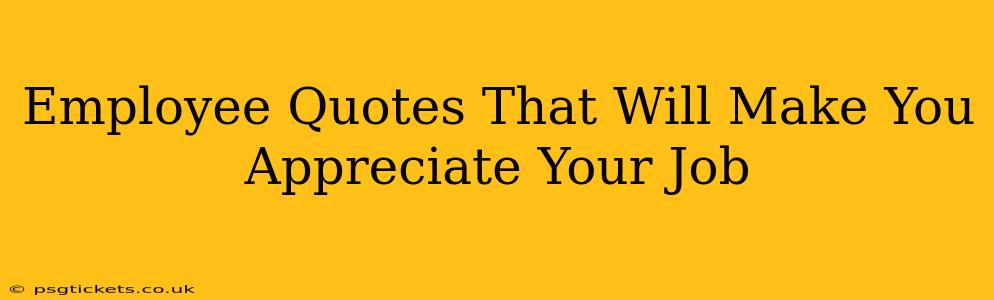 Employee Quotes That Will Make You Appreciate Your Job