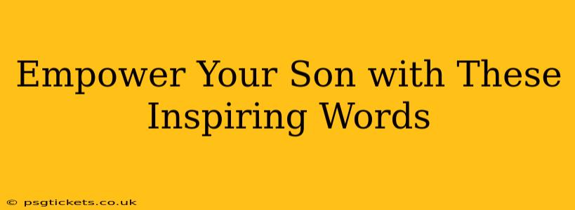 Empower Your Son with These Inspiring Words