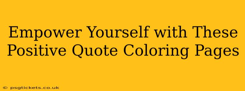 Empower Yourself with These Positive Quote Coloring Pages