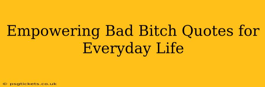 Empowering Bad Bitch Quotes for Everyday Life