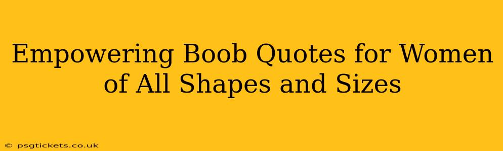 Empowering Boob Quotes for Women of All Shapes and Sizes