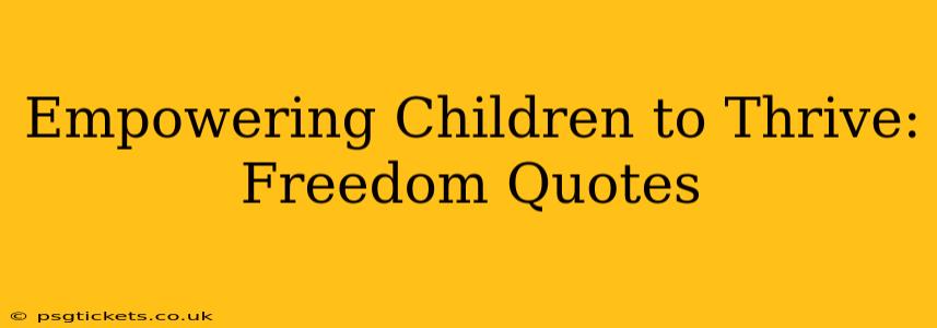 Empowering Children to Thrive: Freedom Quotes