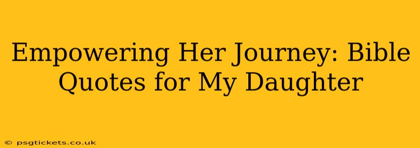 Empowering Her Journey: Bible Quotes for My Daughter