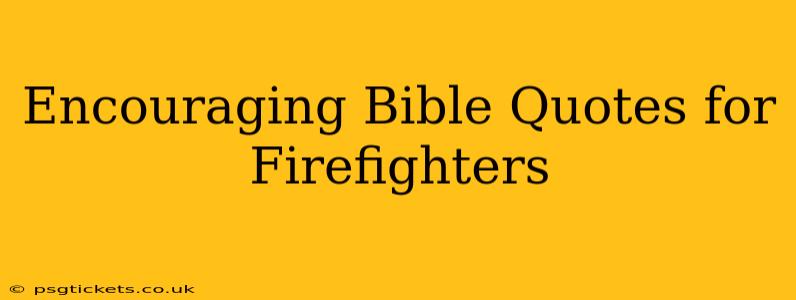 Encouraging Bible Quotes for Firefighters
