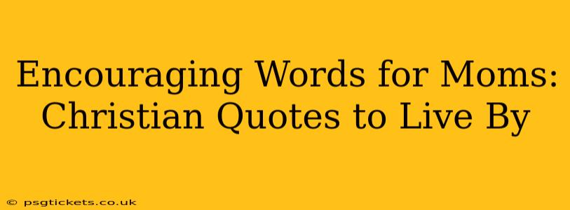 Encouraging Words for Moms: Christian Quotes to Live By