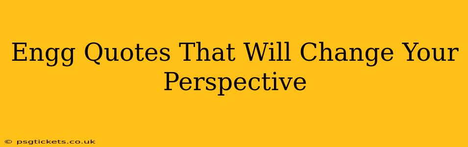 Engg Quotes That Will Change Your Perspective