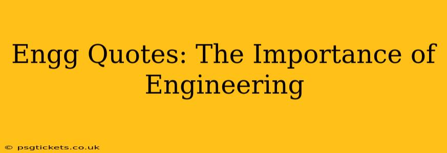 Engg Quotes: The Importance of Engineering