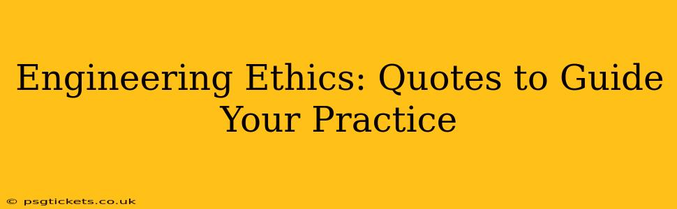 Engineering Ethics: Quotes to Guide Your Practice