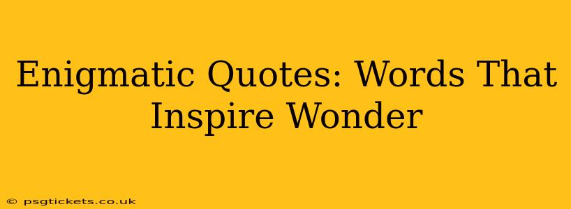 Enigmatic Quotes: Words That Inspire Wonder