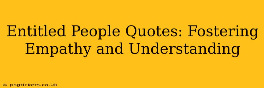 Entitled People Quotes: Fostering Empathy and Understanding