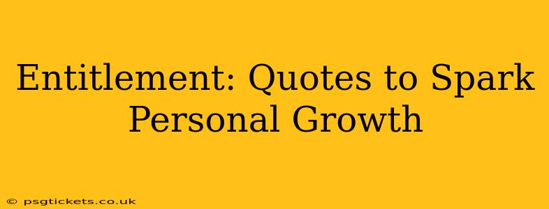Entitlement: Quotes to Spark Personal Growth