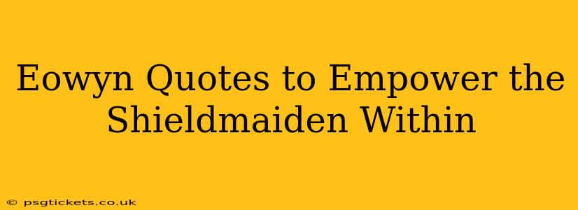 Eowyn Quotes to Empower the Shieldmaiden Within