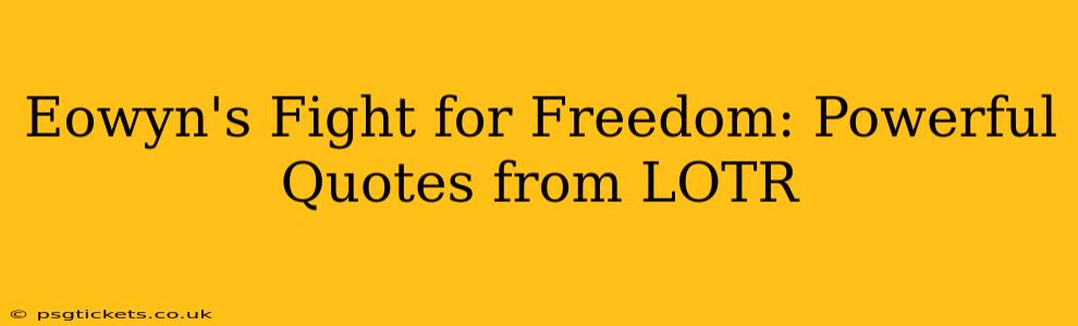 Eowyn's Fight for Freedom: Powerful Quotes from LOTR