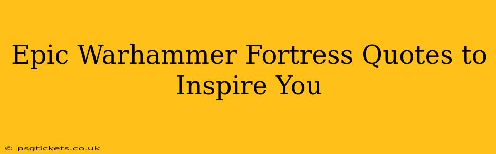 Epic Warhammer Fortress Quotes to Inspire You
