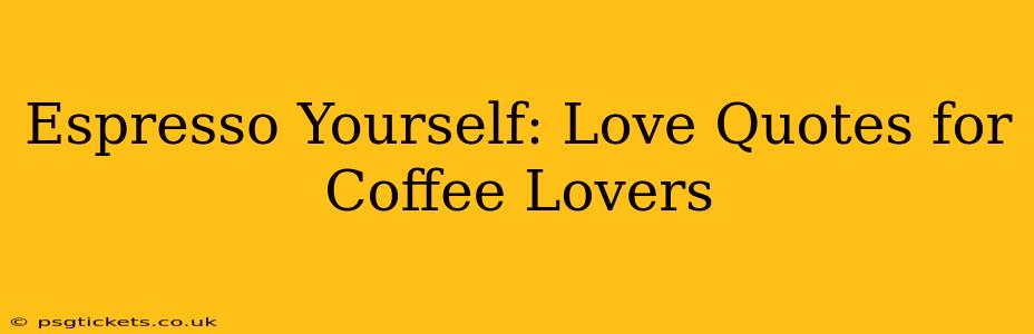 Espresso Yourself: Love Quotes for Coffee Lovers