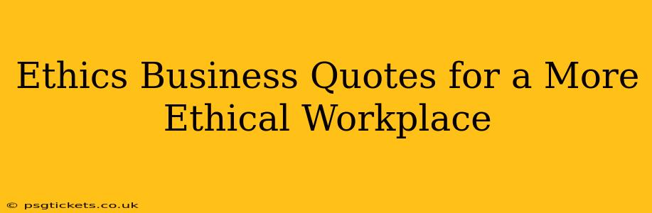 Ethics Business Quotes for a More Ethical Workplace