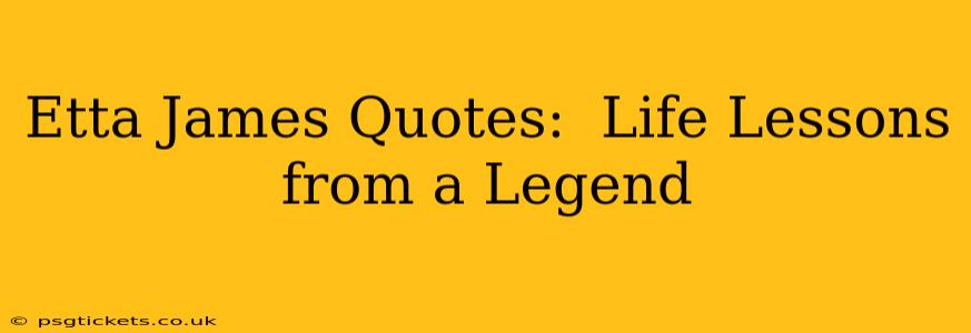 Etta James Quotes:  Life Lessons from a Legend