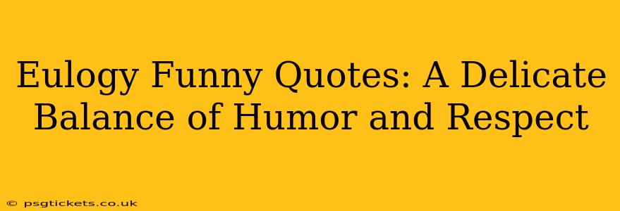 Eulogy Funny Quotes: A Delicate Balance of Humor and Respect
