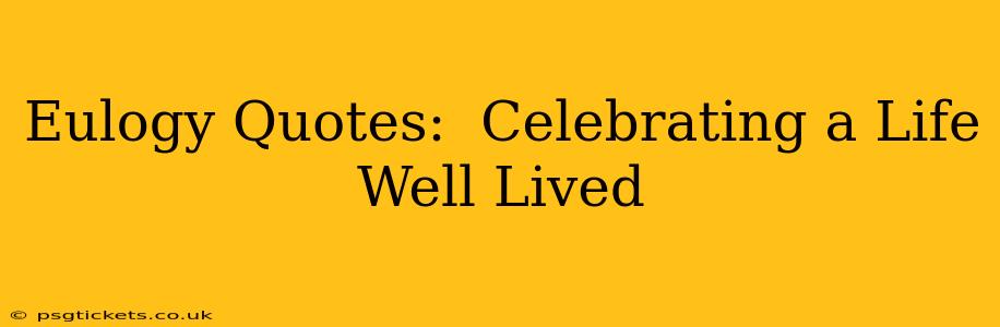 Eulogy Quotes:  Celebrating a Life Well Lived