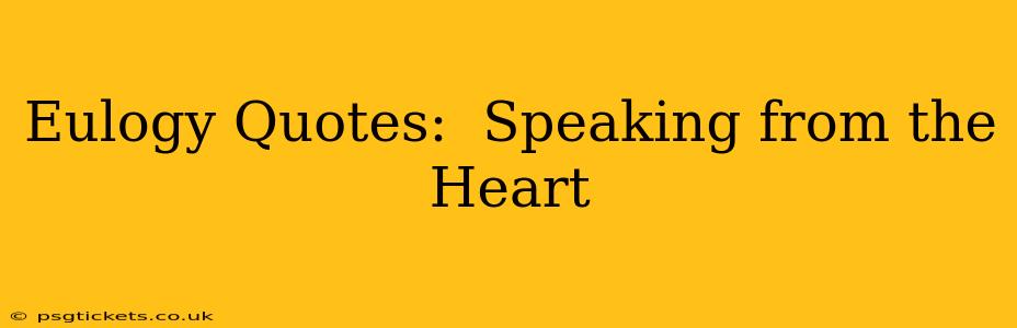 Eulogy Quotes:  Speaking from the Heart