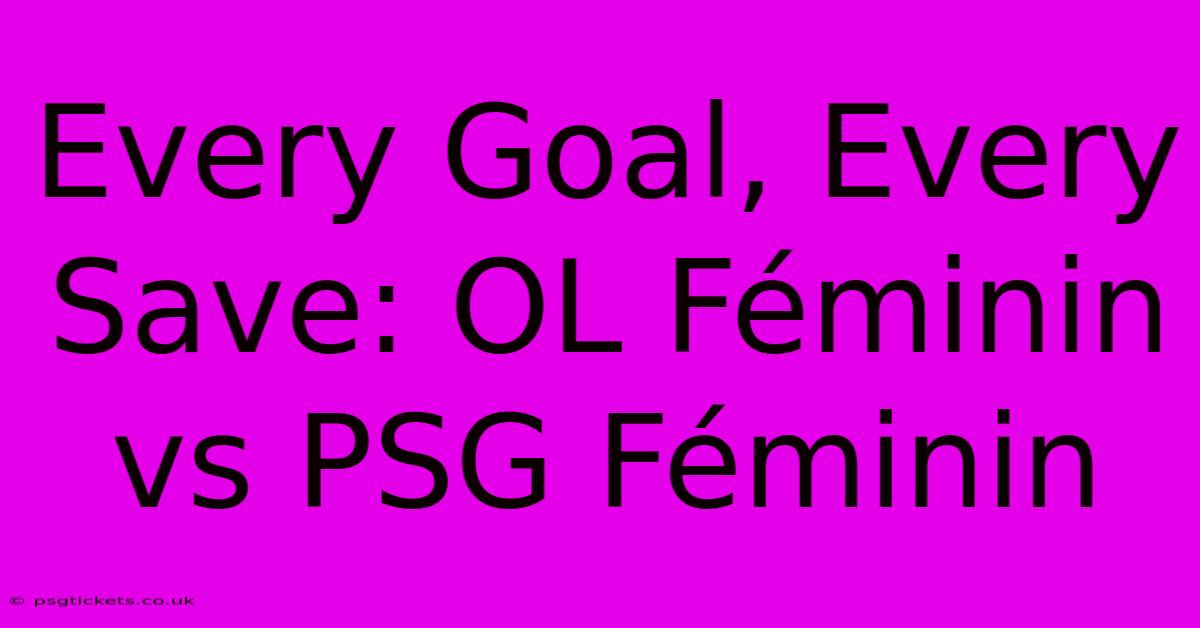 Every Goal, Every Save: OL Féminin Vs PSG Féminin