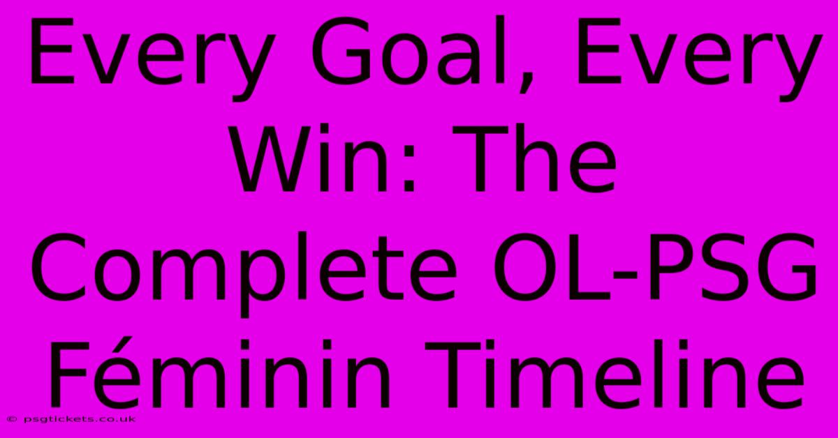 Every Goal, Every Win: The Complete OL-PSG Féminin Timeline