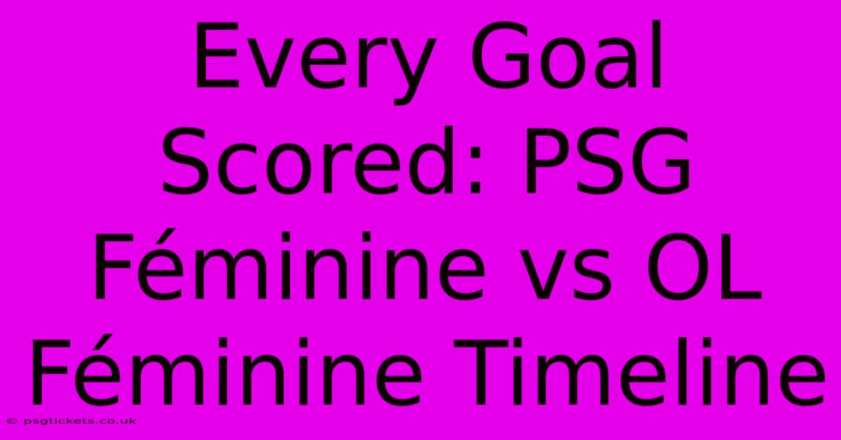 Every Goal Scored: PSG Féminine Vs OL Féminine Timeline