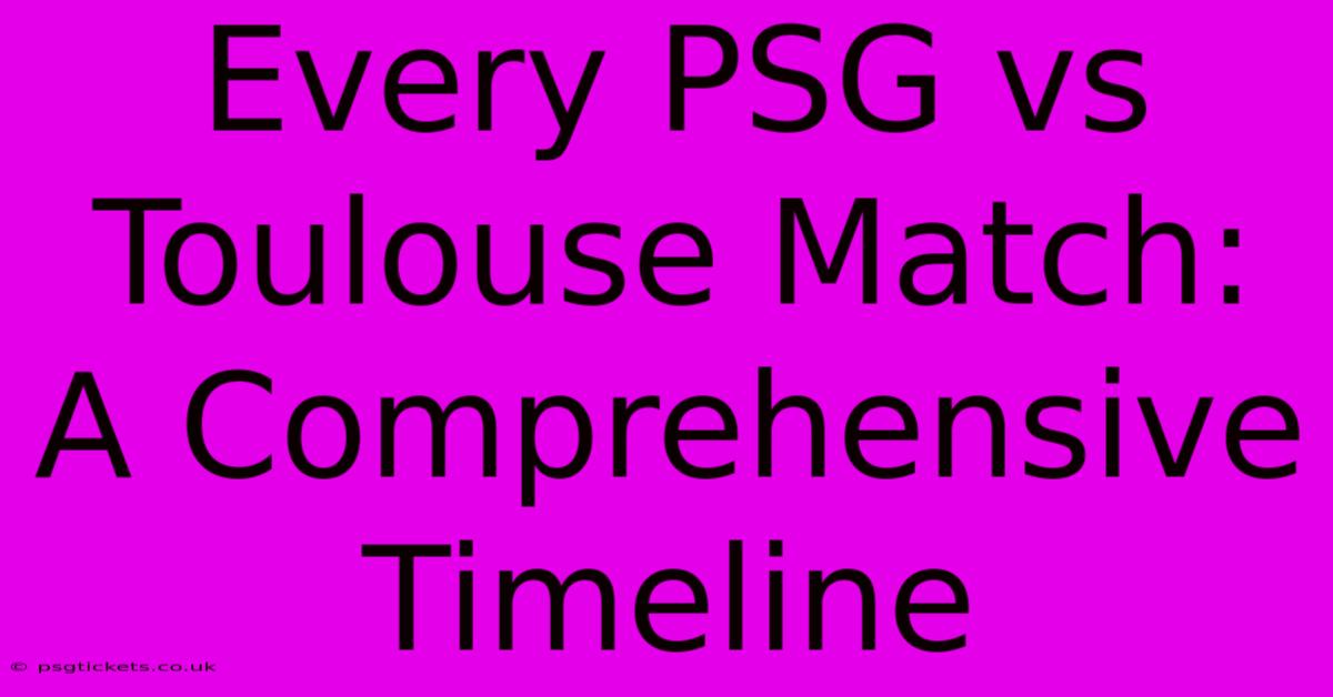 Every PSG Vs Toulouse Match: A Comprehensive Timeline